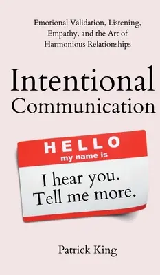 Comunicarea intenționată: Validarea emoțională, ascultarea, empatia și arta relațiilor armonioase - Intentional Communication: Emotional Validation, Listening, Empathy, and the Art of Harmonious Relationships