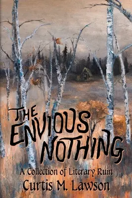 Nimicul invidios: O colecție de ruine literare - The Envious Nothing: A Collection of Literary Ruin