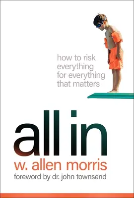 All in: Cum să riști totul pentru tot ceea ce contează - All in: How to Risk Everything for Everything That Matters