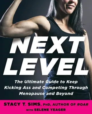 Nivelul următor: Ghidul dvs. pentru a lovi cu piciorul, a vă simți grozav și a zdrobi obiectivele prin menopauză și dincolo de aceasta - Next Level: Your Guide to Kicking Ass, Feeling Great, and Crushing Goals Through Menopause and Beyond