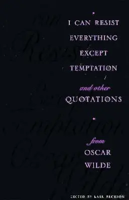 I Can Resist Everything Except Temptation: And Other Quotations from Oscar Wilde