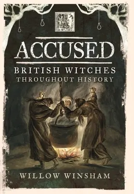 Acuzate: Vrăjitoarele britanice de-a lungul istoriei - Accused: British Witches Throughout History