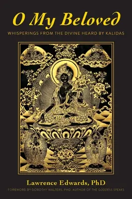 O, iubita mea: Șoapte de la divin auzite de Kalidas - O My Beloved: Whisperings From The Divine Heard By Kalidas