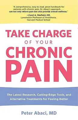 Take Charge of Your Chronic Pain: Cele mai recente cercetări, instrumente de ultimă oră și tratamente alternative pentru a vă simți mai bine - Take Charge of Your Chronic Pain: The Latest Research, Cutting-Edge Tools, And Alternative Treatments For Feeling Better