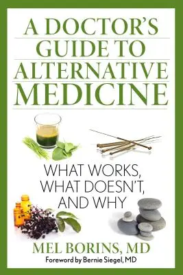 Ghidul unui doctor pentru medicina alternativă: Ce funcționează, ce nu funcționează și de ce - A Doctor's Guide to Alternative Medicine: What Works, What Doesn't, and Why