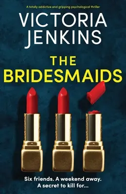 The Bridesmaids: Un thriller psihologic complet captivant și captivant - The Bridesmaids: A totally addictive and gripping psychological thriller
