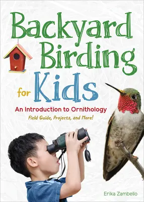 Observarea păsărilor în curtea din spate pentru copii: O introducere în ornitologie - Backyard Birding for Kids: An Introduction to Ornithology