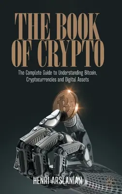 The Book of Crypto: Ghidul complet pentru înțelegerea Bitcoin, a criptomonedelor și a activelor digitale - The Book of Crypto: The Complete Guide to Understanding Bitcoin, Cryptocurrencies and Digital Assets
