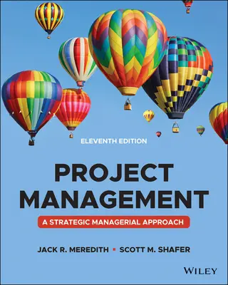 Managementul proiectelor - o abordare managerială, ediția a unsprezecea - Project Management - A Managerial Approach, Eleventh Edition