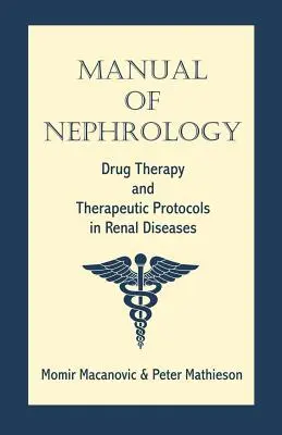 Manual de nefrologie: Terapia medicamentoasă și protocoale terapeutice în bolile renale - Manual of Nephrology: Drug Therapy and Therapeutic Protocols in Renal Diseases