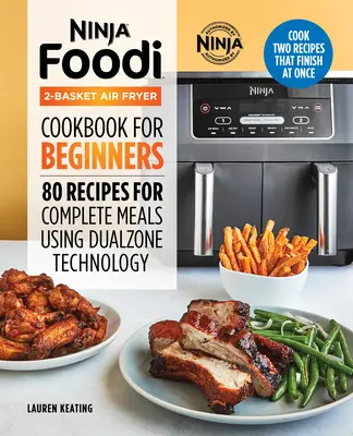 Ninja Foodi 2-Basket Air Fryer Cookbook pentru începători: 80 de rețete pentru mâncăruri complete folosind tehnologia Dualzone - Ninja Foodi 2-Basket Air Fryer Cookbook for Beginners: 80 Recipes for Complete Meals Using Dualzone Technology