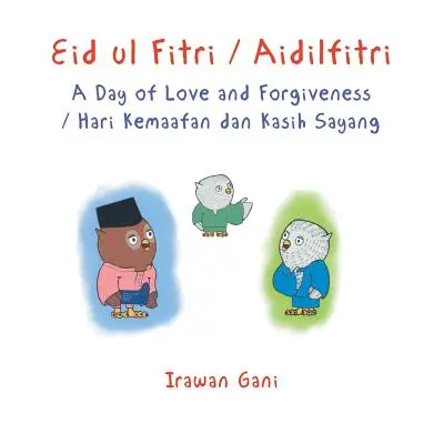 Eid ul Fitri / Aidilfitri: O zi a iubirii și a iertării / Hari Kemaafan dan Kasih Sayang - Eid ul Fitri / Aidilfitri: A Day of Love and Forgiveness / Hari Kemaafan dan Kasih Sayang