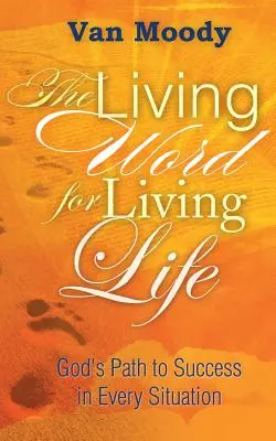 Cuvântul viu pentru a trăi viața: Calea lui Dumnezeu spre succes în orice situație - The Living Word for Living Life: God's Path to Success in Every Situation