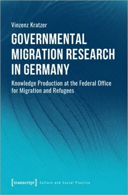 Cercetare guvernamentală în domeniul migrației în Germania: Producerea de cunoștințe la Oficiul Federal pentru Migrație și Refugiați - Governmental Migration Research in Germany: Knowledge Production at the Federal Office for Migration and Refugees