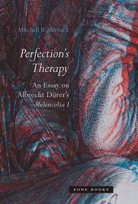 Terapia perfecțiunii: Un eseu despre Melencolia I de Albrecht Drer - Perfection's Therapy: An Essay on Albrecht Drer's Melencolia I