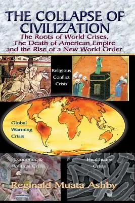 COLAPSUL CIVILIZAȚIEI, rădăcinile crizelor mondiale, moartea imperiului american și apariția unei noi ordini mondiale - THE COLLAPSE OF CIVILIZATION, The Roots of World Crises, The Death of American Empire & The Rise of a New World Order