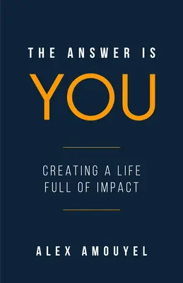 Răspunsul ești tu: Un ghid pentru crearea unei vieți pline de impact (Leadership Book, Change the Way You Think) - The Answer Is You: A Guidebook to Creating a Life Full of Impact (Leadership Book, Change the Way You Think)