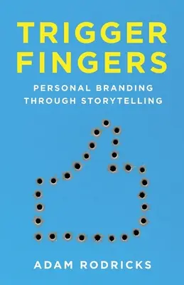 Trigger Fingers: Branding personal prin povestire - Trigger Fingers: Personal Branding Through Storytelling
