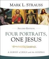 Patru portrete, un Isus, ediția a 2-a: O analiză a lui Iisus și a Evangheliilor - Four Portraits, One Jesus, 2nd Edition: A Survey of Jesus and the Gospels