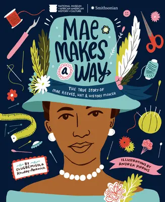 Mae face o cale: Povestea adevărată a lui Mae Reeves, creatoarea de pălării și de istorie - Mae Makes a Way: The True Story of Mae Reeves, Hat & History Maker