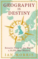 Geografia este destinul - Marea Britanie și lumea, o istorie de 10.000 de ani - Geography Is Destiny - Britain and the World, a 10,000 Year History