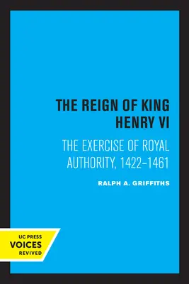 Domnia regelui Henric al VI-lea: Exercitarea autorității regale, 1422-1461 - The Reign of King Henry VI: The Exercise of Royal Authority, 1422-1461