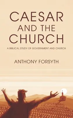 Cezar și Biserica: Un studiu biblic al guvernului și al bisericii - Caesar and the Church: A Biblical Study of Government and Church