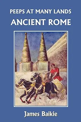 Peeps at Many Lands: Roma antică (Clasicii de ieri) - Peeps at Many Lands: Ancient Rome (Yesterday's Classics)