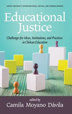 Justiție educațională: Provocări pentru idei, instituții și practici în învățământul chilian - Educational Justice: Challenges For Ideas, Institutions, and Practices in Chilean Education