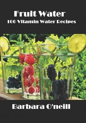 Apă cu fructe: 100 de rețete de apă cu vitamine - Fruit Water: 100 Vitamin Water Recipes