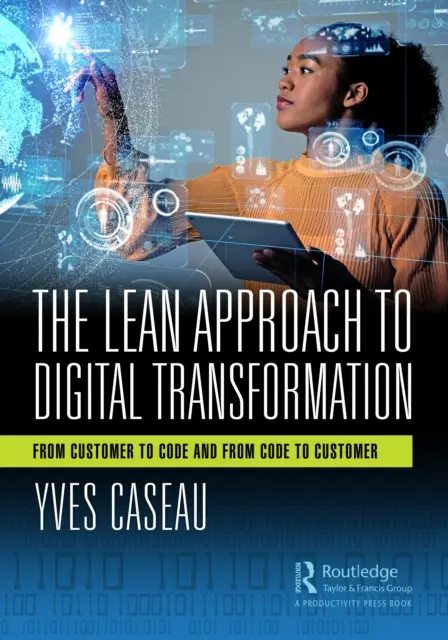 Abordarea Lean a transformării digitale: De la client la cod și de la cod la client - The Lean Approach to Digital Transformation: From Customer to Code and from Code to Customer