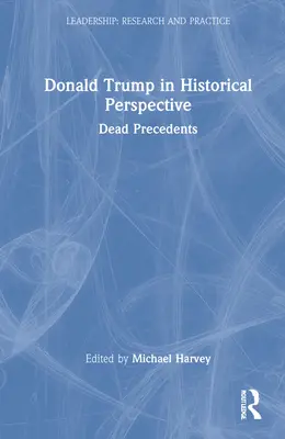 Donald Trump în perspectivă istorică: Precedentele moarte - Donald Trump in Historical Perspective: Dead Precedents