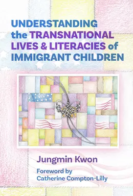 Understanding the Transnational Lives and Literacies of Immigrant Children (Înțelegerea vieților și literaturilor transnaționale ale copiilor imigranți) - Understanding the Transnational Lives and Literacies of Immigrant Children