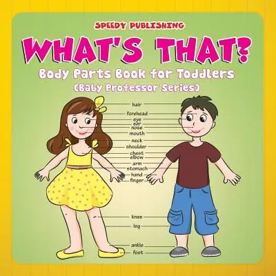 What's That? Body Parts Book for Toddlers (Baby Professor Series) - What's That?: Body Parts Book for Toddlers (Baby Professor Series)