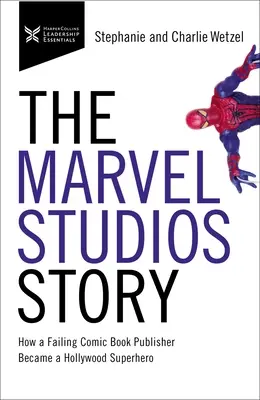Povestea Marvel Studios: Cum a devenit un super-erou hollywoodian un editor de benzi desenate care nu reușea - The Marvel Studios Story: How a Failing Comic Book Publisher Became a Hollywood Superhero