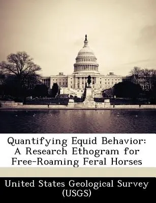 Cuantificarea comportamentului ecvideelor: O etogramă de cercetare pentru caii sălbatici în libertate (United States Geological Survey (Usgs)) - Quantifying Equid Behavior: A Research Ethogram for Free-Roaming Feral Horses (United States Geological Survey (Usgs))