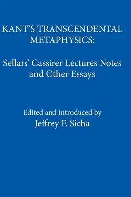Metafizica transcendentală a lui Kant: Sellars' Cassirer Lectures Notes and Other Essays - Kant's Transcendental Metaphysics: Sellars' Cassirer Lectures Notes and Other Essays