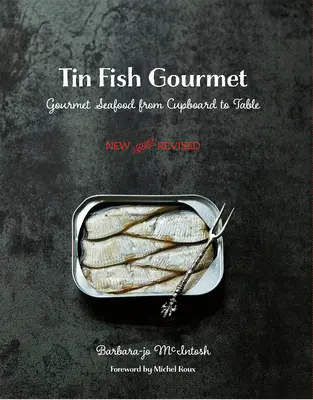 Tin Fish Gourmet: Fructe de mare gourmet de la dulap la masă - Tin Fish Gourmet: Gourmet Seafood from Cupboard to Table
