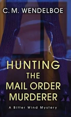 Hunting the Mail Order Murderer: Un mister al vântului amar - Hunting the Mail Order Murderer: A Bitter Wind Mystery