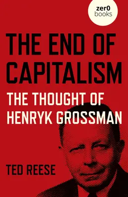 Sfârșitul capitalismului: Gândirea lui Henryk Grossman - The End of Capitalism: The Thought of Henryk Grossman