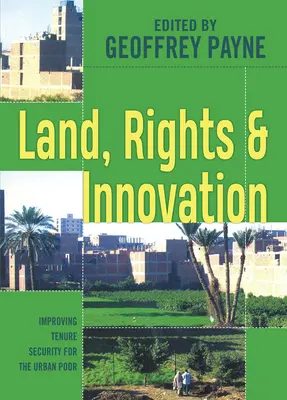 Pământ, drepturi și inovare: Îmbunătățirea securității deținerii pentru populația săracă din mediul urban - Land, Rights and Innovation: Improving Tenure Security for the Urban Poor
