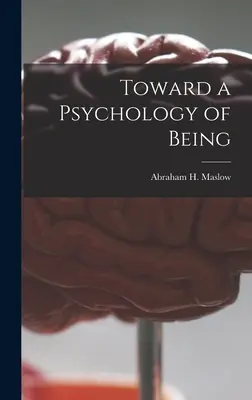 Către o psihologie a ființei (Maslow Abraham H. (Abraham Harold)) - Toward a Psychology of Being (Maslow Abraham H. (Abraham Harold))