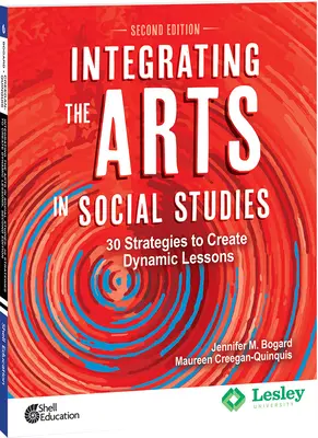 Integrarea artelor în studiile sociale: 30 de strategii pentru a crea lecții dinamice, ediția a 2-a: 30 de strategii pentru a crea lecții dinamice - Integrating the Arts in Social Studies: 30 Strategies to Create Dynamic Lessons, 2nd Edition: 30 Strategies to Create Dynamic Lessons