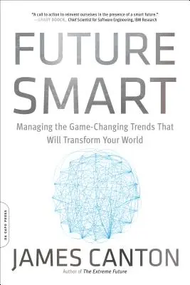 Future Smart: Managing the Game-Changing Trends That Will Transform Your World