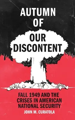 Toamna nemulțumirii noastre: Toamna anului 1949 și crizele din securitatea națională americană - Autumn of Our Discontent: Fall 1949 and the Crises in American National Security