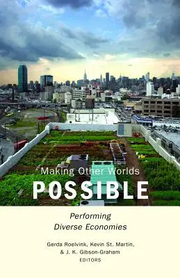 A face alte lumi posibile: Realizarea de economii diverse - Making Other Worlds Possible: Performing Diverse Economies