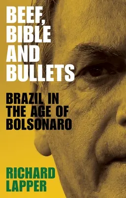 Carne de vită, Biblie și gloanțe: Brazilia în epoca lui Bolsonaro - Beef, Bible and Bullets: Brazil in the Age of Bolsonaro