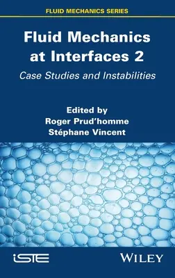 Mecanica fluidelor la interfețe 2: Studii de caz și instabilități - Fluid Mechanics at Interfaces 2: Case Studies and Instabilities