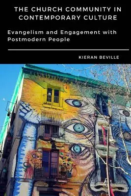 Comunitatea Bisericii în cultura contemporană: Evanghelizarea și angajamentul față de oamenii postmoderni - The Church Community in Contemporary Culture: Evangelism and Engagement with Postmodern People
