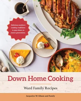 Down Home Cooking: Rețete de familie Ward - Down Home Cooking: Ward Family Recipes